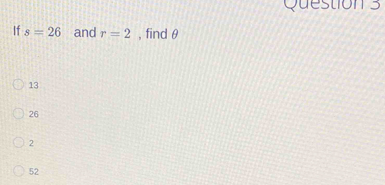 If s=26 and r=2 , find θ
13
26
2
52