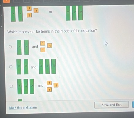 Which represent like terms in the model of the equation?
1
X χ and 1
1
Mark this and return Save and Exit