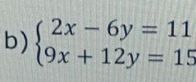 beginarrayl 2x-6y=11 9x+12y=15endarray.