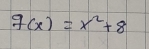 g(x)=x^2+8