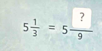 5 1/3 =5frac ? □ /9 