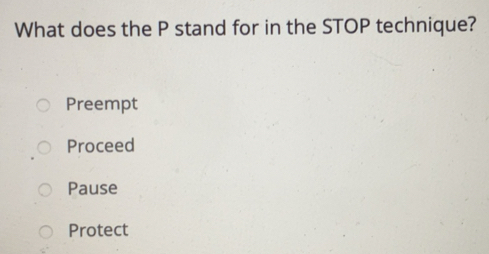Solved: What does the P stand for in the STOP technique? Preempt ...