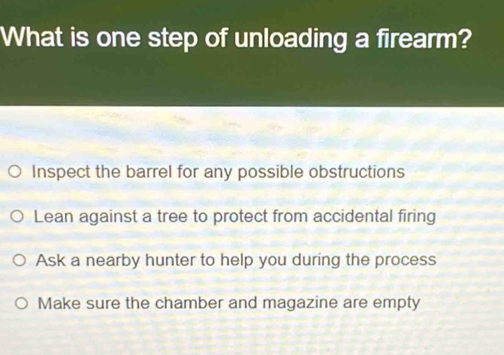 Solved: What is one step of unloading a firearm? Inspect the barrel for ...