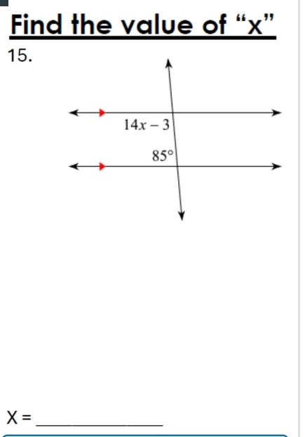 Find the value of “x”
15.
_ X=