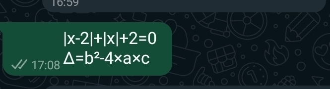16:59
|x-2|+|x|+2=0
17:08 △ =b^2-4* a* c