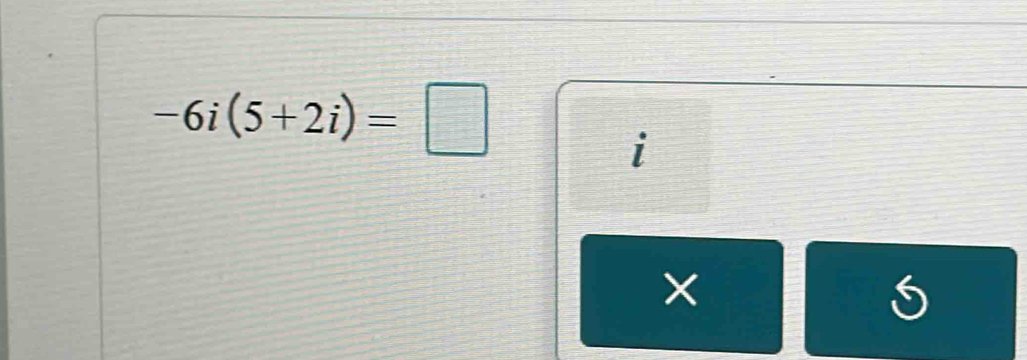 -6i(5+2i)=□
i
×