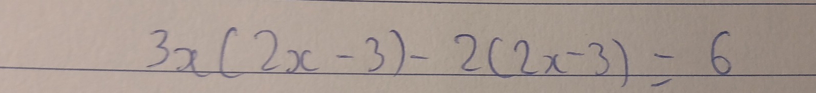 3x(2x-3)-2(2x-3)=6