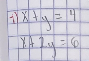 11 x+y=4
x+2y=6