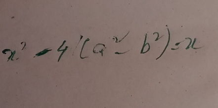 x^2-4(a^2-b^2)=x