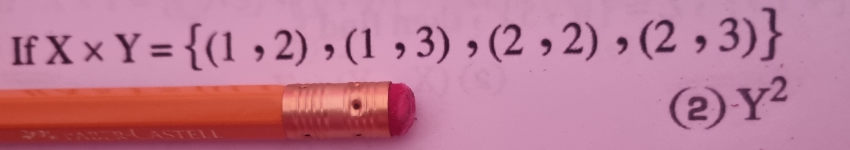 If X* Y= (1,2),(1,3),(2,2),(2,3)
RCasteli 
② Y^2