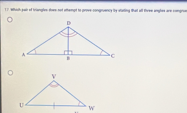 Which pair of triangles does not attempt to prove congruency by stating that all three angles are congrue