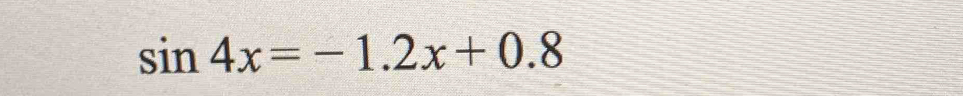 sin 4x=-1.2x+0.8