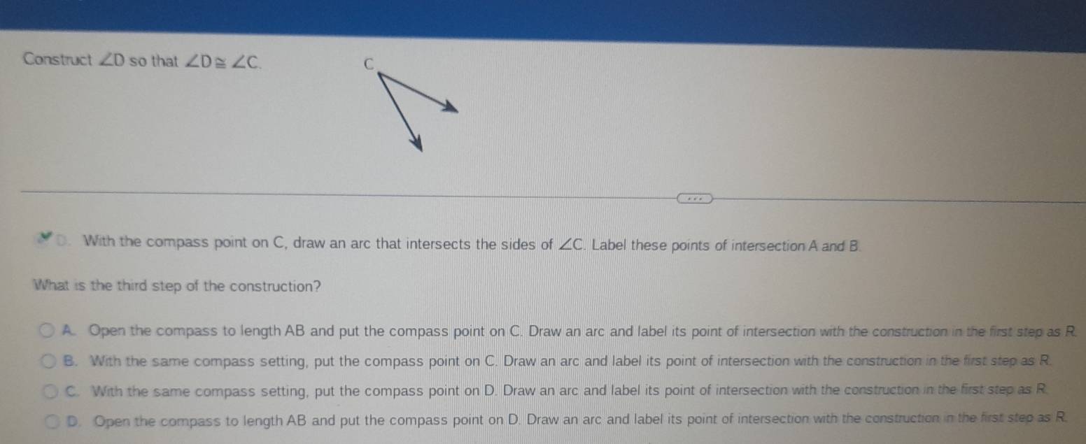 Solved: Construct ∠ D so that ∠ D≌ ∠ C. C 、 With the compass point on C ...