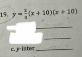 y= 2/3 (x+10)(x+10)
_ 
_ 
c. y -inter_