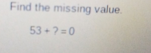 Find the missing value.
53+?=0