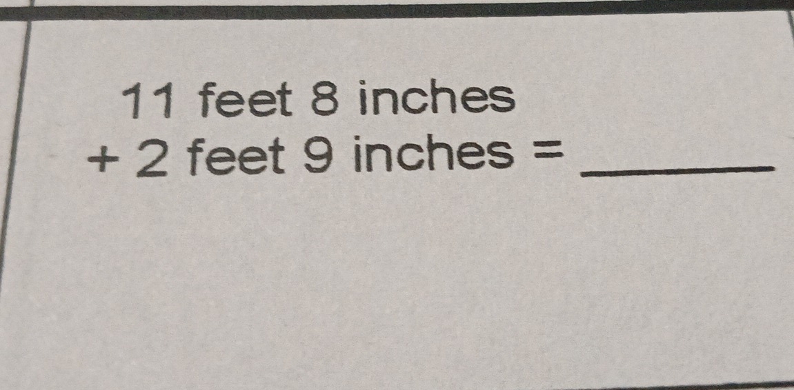 11 feet OlllCO B
+2feet9inches= _ 