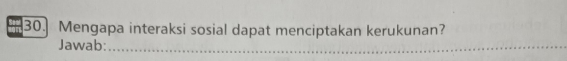 Mengapa interaksi sosial dapat menciptakan kerukunan? 
Jawab:_