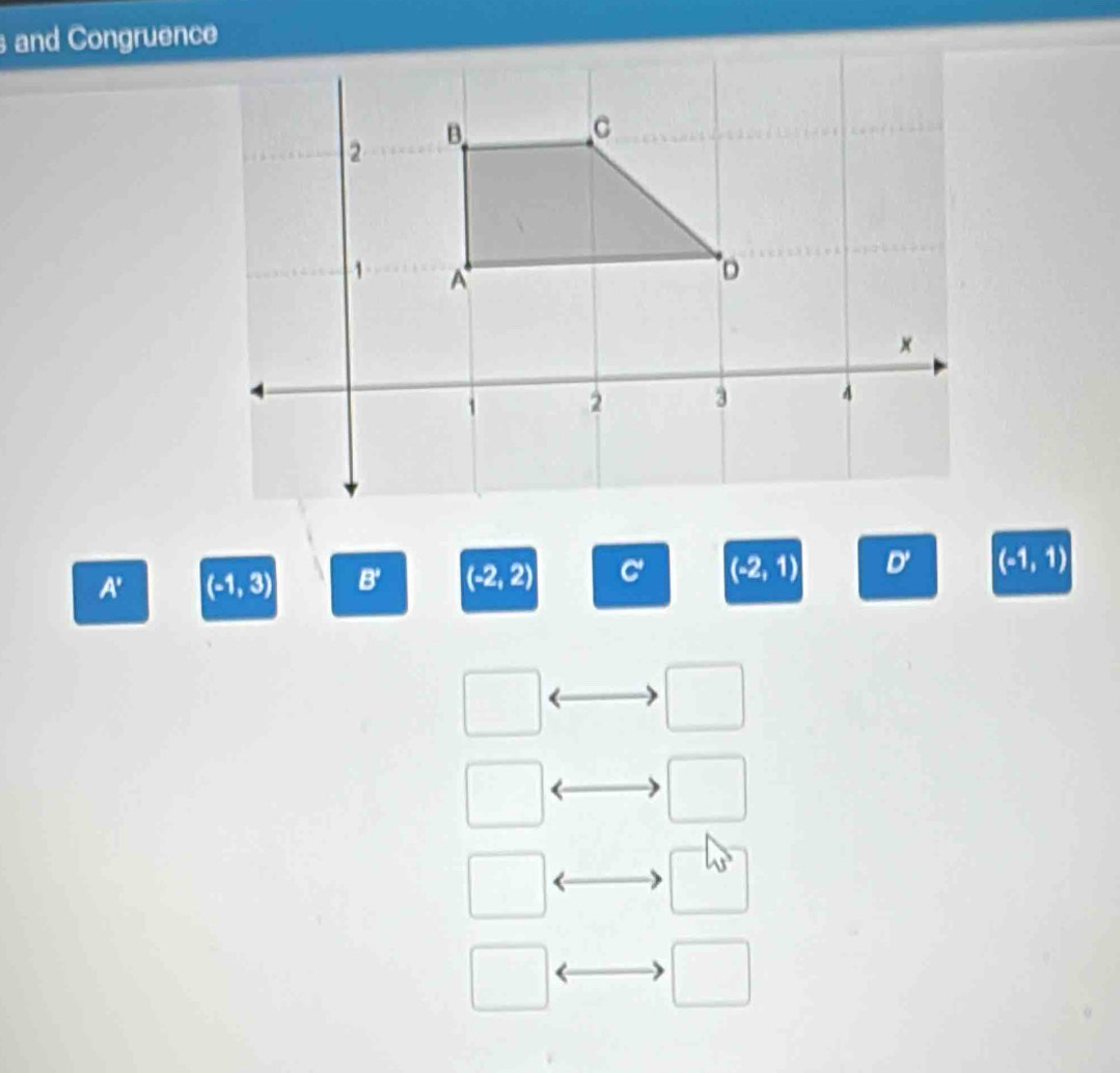 and Congruence
A' (-1,3) B' (-2,2) C' (-2,1) D' (-1,1)
□ 
□
45°
□