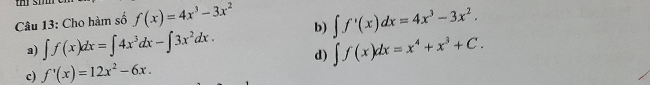 Cho hàm số f(x)=4x^3-3x^2 ∈t f'(x)dx=4x^3-3x^2. 
b)
a) ∈t f(x)dx=∈t 4x^3dx-∈t 3x^2dx. ∈t f(x)dx=x^4+x^3+C.
d)
c) f'(x)=12x^2-6x.