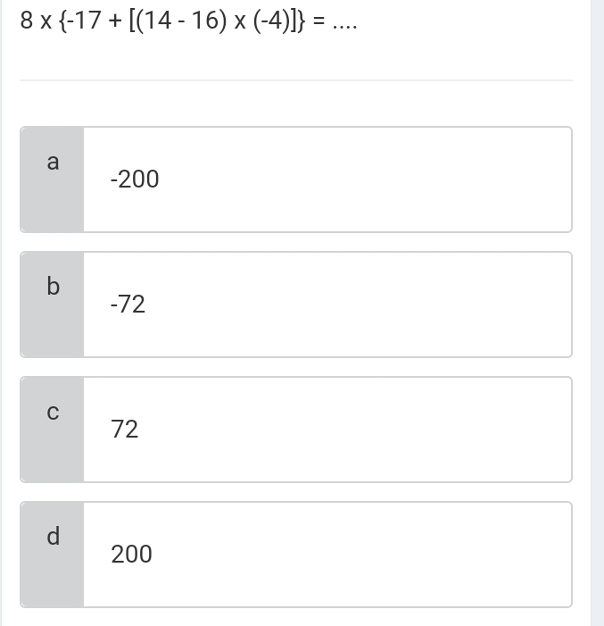 8*  -17+[(14-16)* (-4)] = _
a
-200
b
-72
C
72
d
200