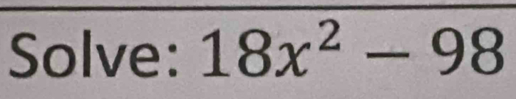 Solve: 18x^2-98