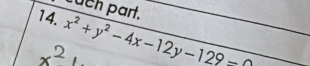 cuch part. 
14. x^2+y^2-4x-12y-129-
x^2,