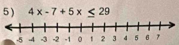 5 ) 4x-7+5x≤ 29