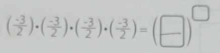 ( (-3)/2 )· ( (-3)/2 )· ( (-3)/2 )· ( (-3)/2 )=( □ /□  )^□ 