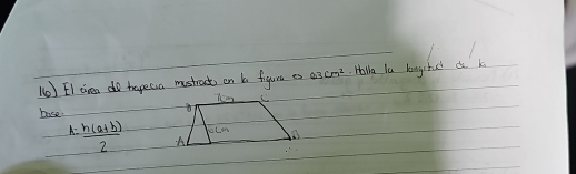 EI area do tepecsa mustract on b figure as a cm^2 Halla lu lungchsi do k
base.
A  (n(a+b))/2 