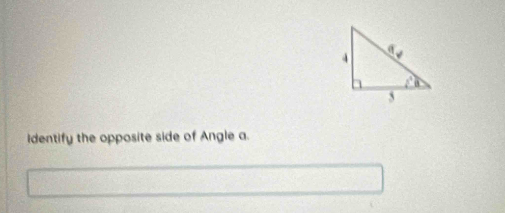 identify the opposite side of Angle a.