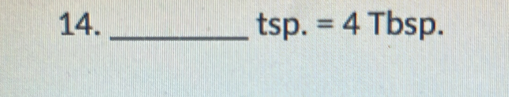 tsp.=4Tbsp.