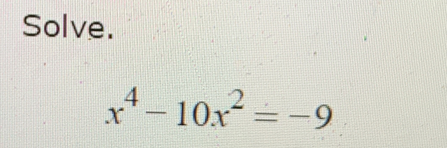 Solve.
x^4-10x^2=-9