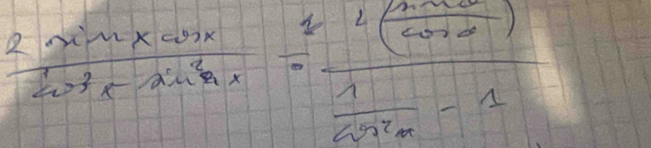 frac 2sin xcos x 1/cos x -sin x=frac 1 1/cos x -1