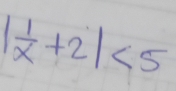 | 1/x +2|<5</tex>