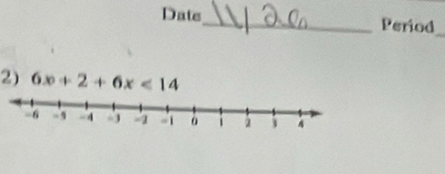 Date_ Period 
_ 
2) 6x+2+6x<14</tex>