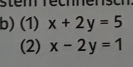 stém récménsón
b) (1) x+2y=5
(2) x-2y=1