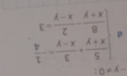 -y!= 0 : 
d beginarrayl  5/x+y + 3/x-y = 1/4   8/x+y - 2/x-y =3endarray.