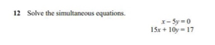 Solve the simultaneous equations.
x-5y=0
15x+10y=17