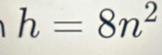 h=8n^2