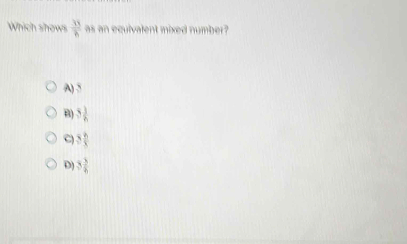 Which shows  38/n  as an equivalent mixed number?
A) 3
B) 5 3/6 
C) 5 6/8 
D) 5 3/6 