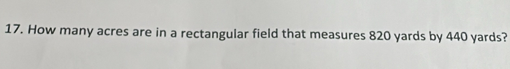 How many acres are in a rectangular field that measures 820 yards by 440 yards?