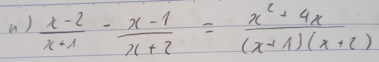 in)  (x-2)/x+1 - (x-1)/x+2 = (x^2+4x)/(x+1)(x+2) 