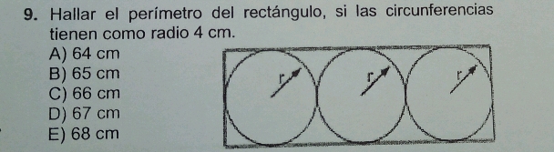 Hallar el perímetro del rectángulo, si las circunferencias
tienen como radio 4 cm.
A) 64 cm
B) 65 cm
C) 66 cm
D) 67 cm
E) 68 cm