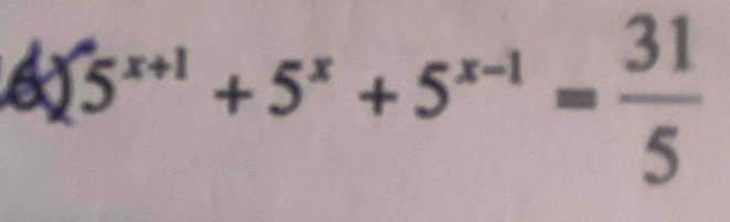 sumlimits 5^(x+1)+5^x+5^(x-1)= 31/5 
(x)