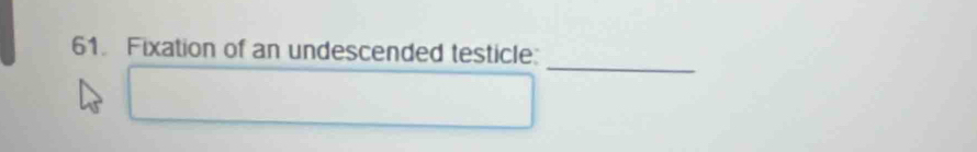 Fixation of an undescended testicle: