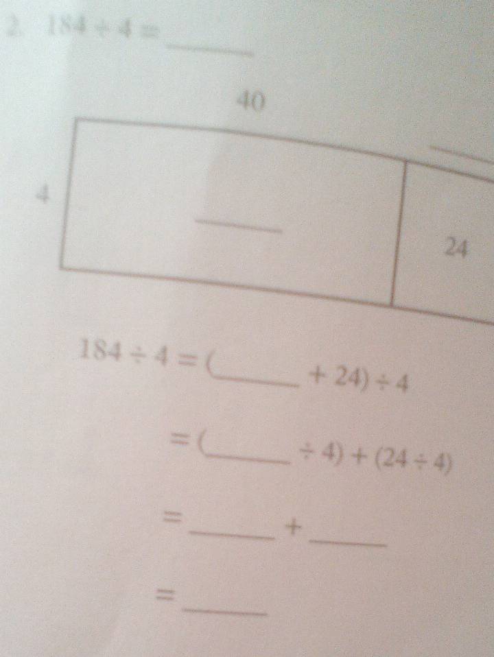 184/ 4=
_
184/ 4=
_ +24)/ 4
= ( 
_ / 4)+(24/ 4)
_ 
= 
_+ 
_ 
=