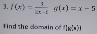 f(x)= 3/2x-6 g(x)=x-5
Find the domain of f(g(x))