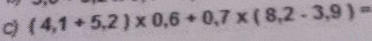 (4,1+5,2)* 0,6+0,7* (8,2-3,9)=