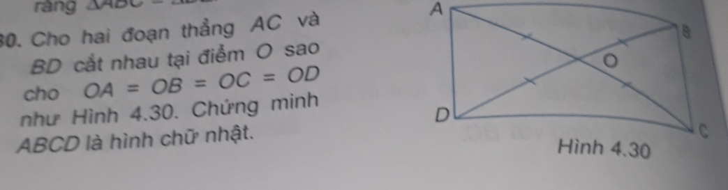 ràng △ A
30. Cho hai đoạn thẳng AC và
BD cắt nhau tại điểm O sao 
cho OA=OB=OC=OD
như Hình 4.30. Chứng minh
ABCD là hình chữ nhật.