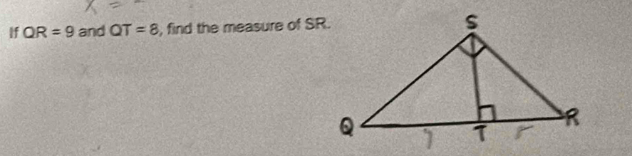 If QR=9 and QT=8 , find the measure of SR.